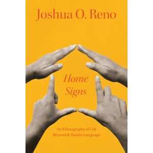 The University of Chicago Press Home Signs : An Ethnography Of Life Beyond And Beside Language