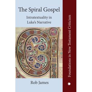 James Clarke & Co Ltd The Spiral Gospel : Intratextuality In Luke'S Narrative