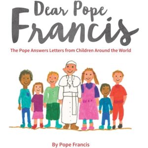 Darton, Longman & Todd Ltd Dear Pope Francis : The Pope Answers Letters From Children Around The World
