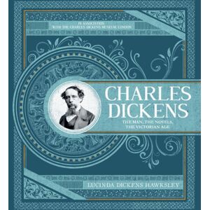 Headline Publishing Group Charles Dickens : The Man, The Novels, The Victorian Age