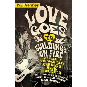 Penguin Books Ltd Love Goes To Buildings On Fire : Five Years In York That Changed Music Forever