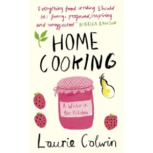Penguin Books Ltd Home Cooking : A Writer In The Kitchen