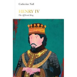 Penguin Books Ltd Henry Iv (Penguin Monarchs) : The Afflicted King