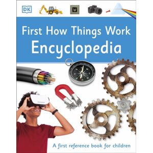 Dorling Kindersley Ltd First How Things Work Encyclopedia : A First Reference Book For Children