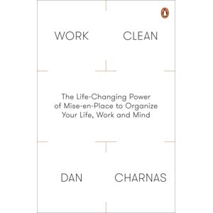 Penguin Books Ltd Work Clean : The Life-Changing Power Of Mise-En-Place To Organize Your Life, Work And Mind