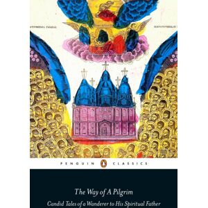 Penguin Books Ltd The Way Of A Pilgrim : Candid Tales Of A Wanderer To His Spiritual Father