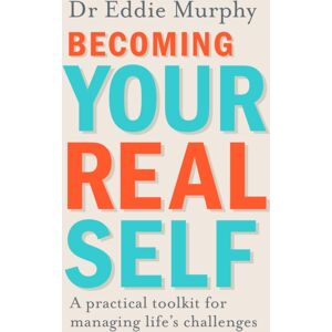 Penguin Books Ltd Becoming Your Real Self : A Practical Toolkit For Managing Life'S Challenges