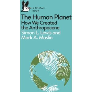 Penguin Books Ltd The Human Planet : How We Created The Anthropocene