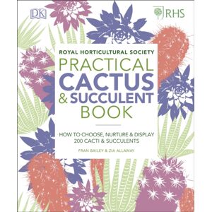 Dorling Kindersley Ltd Rhs Practical Cactus And Succulent Book : How To Choose, Nurture, And Display More Than 200 Cacti And Succulents