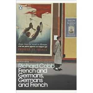 Penguin Books Ltd French And Germans, Germans And French : A Personal Interpretation Of France Under Two Occupations, 1914–1918/1940–1944