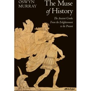 Penguin Books Ltd The Muse Of History : The Ancient Greeks From The Enlightenment To The Present