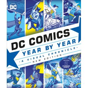 Dorling Kindersley Ltd Dc Comics Year By Year Edition : A Visual Chronicle