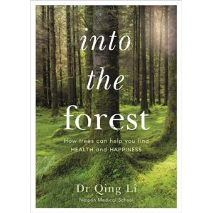 Penguin Books Ltd Into The Forest : How Trees Can Help You Find Health And Happiness