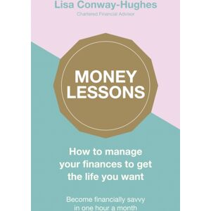 Penguin Books Ltd Money Lessons : How To Manage Your Finances To Get The Life You Want