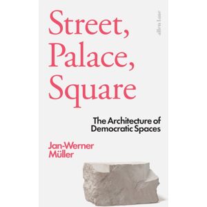 Penguin Books Ltd Street, Palace, Square : The Architecture Of Democratic Spaces