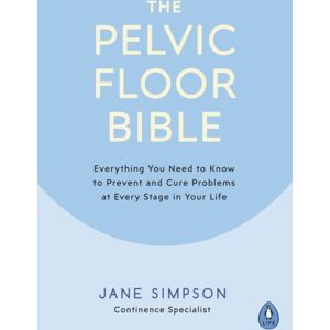 Penguin Books Ltd The Pelvic Floor Bible : Everything You Need To Know To Prevent And Cure Problems At Every Stage In Your Life