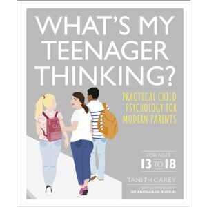 Dorling Kindersley Ltd What'S My Teenager Thinking? : Practical Child Psychology For Modern Parents