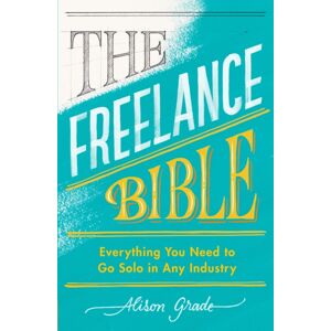 Penguin Books Ltd The Freelance Bible : Everything You Need To Go Solo In Any Industry