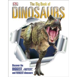 Dorling Kindersley Ltd The Big Book Of Dinosaurs : Discover The Biggest, Fastest, And Fiercest Dinosaurs