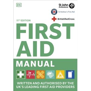 Dorling Kindersley Ltd First Aid Manual 11th Edition : Written And Authorised By The Uk'S Leading First Aid Providers