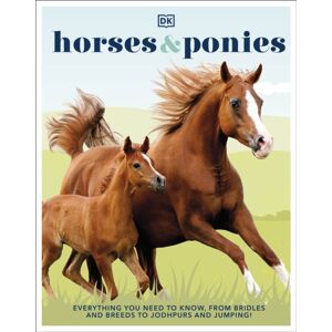 Dorling Kindersley Ltd Horses & Ponies : Everything You Need To Know, From Bridles And Breeds To Jodhpurs And Jumping!
