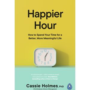 Penguin Books Ltd Happier Hour : How To Spend Your Time For A Better, More Meaningful Life