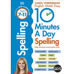 Dorling Kindersley Ltd 10 Minutes A Day Spelling, Ages 7-11 (Key Stage 2) : Supports The National Curriculum, Helps Develop Strong English Skills