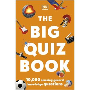 Dorling Kindersley Ltd The Big Quiz Book : 10,000 Amazing General Knowledge Questions