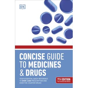 Dorling Kindersley Ltd Concise Guide To Medicine & Drugs 7th Edition : Your Essential Quick Reference To Over 3,000 Prescription And Over-The-Counter Drugs