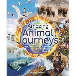 Dorling Kindersley Ltd Amazing Animal Journeys : The Most Incredible Migrations In The Natural World
