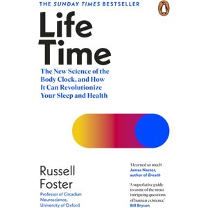 Penguin Books Ltd Life Time : The Science Of The Body Clock, And How It Can Revolutionize Your Sleep And Health