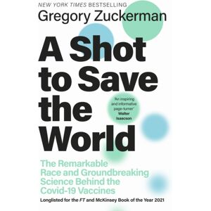 Penguin Books Ltd A Shot To Save The World : The Remarkable Race And Ground-Breaking Science Behind The Covid-19 Vaccines