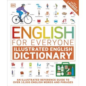 Dorling Kindersley Ltd English For Everyone Illustrated English Dictionary With Free Online Audio : An Illustrated Reference Guide To Over 10,000 English Words And Phrases