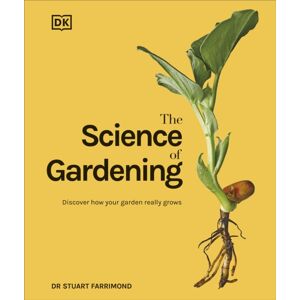 Dorling Kindersley Ltd The Science Of Gardening : Discover How Your Garden Really Grows