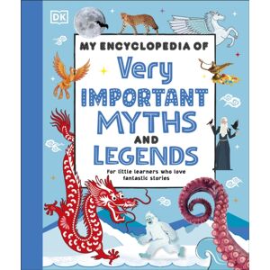 Dorling Kindersley Ltd My Encyclopedia Of Very Important Myths And Legends : For Little Learners Who Love Fantastic Stories