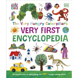 Dorling Kindersley Ltd The Very Hungry Caterpillar'S Very First Encyclopedia : An Introduction To Everything, For Very Hungry Young Minds