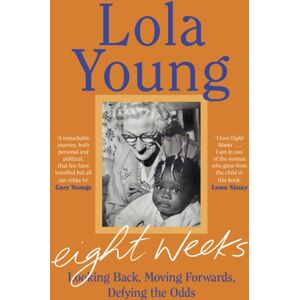 Penguin Books Ltd Eight Weeks : Looking Back, Moving Forwards, Defying The Odds