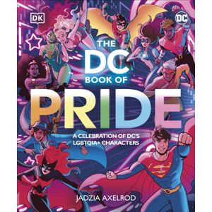 Dorling Kindersley Ltd The Dc Book Of Pride : A Celebration Of Dc'S Lgbtqia+ Characters