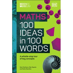 Dorling Kindersley Ltd The Science Museum Maths 100 Ideas In 100 Words : A Whistle-Stop Tour Of Key Concepts