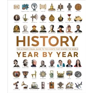 Dorling Kindersley Ltd History Year By Year : The Ultimate Visual Guide To The Events That Shaped The World