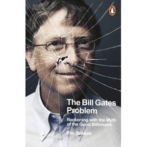 Penguin Books Ltd The Bill Gates Problem : Reckoning With The Myth Of The Good Billionaire