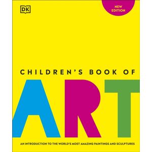 Dorling Kindersley Ltd Children'S Book Of Art : An Introduction To The World'S Most Amazing Paintings And Sculptures