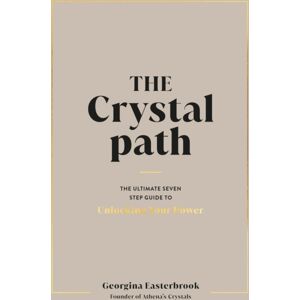 Penguin Books Ltd The Crystal Path : The Ultimate Seven-Step Guide To Unlocking Your Power With Crystal Healing
