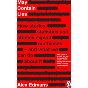 Penguin Books Ltd May Contain Lies : How Stories, Statistics And Studies Exploit Our Biases - And What We Can Do About It