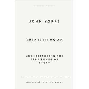 Penguin Books Ltd Trip To The Moon : Understanding The True Power Of Story