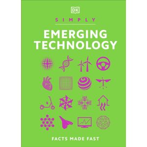 Dorling Kindersley Ltd Simply Emerging Technology : Facts Made Fast