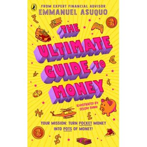 Penguin Random House Children's UK The Ultimate Guide To Money : Your Mission To Turn Pocket Money Into Pots Of Money