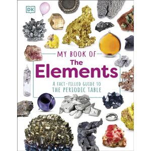 Dorling Kindersley Ltd My Book Of The Elements : A Fact-Filled Guide To The Periodic Table