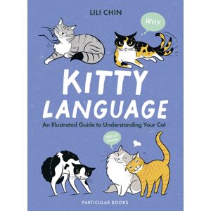Penguin Books Ltd Kitty Language : An Illustrated Guide To Understanding Your Cat