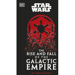 Dorling Kindersley Ltd Star Wars The Rise And Fall Of The Galactic Empire